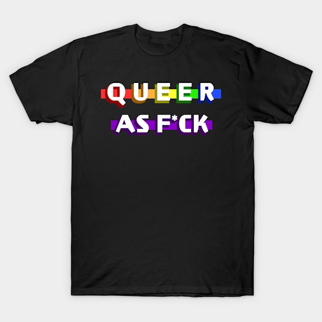 Queer as F*ck T-Shirt by Micah